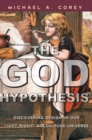 The God Hypothesis : Discovering Divine Design in Our 'Just Right' Goldilocks Universe - Book