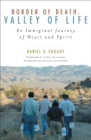 Border of Death, Valley of Life : An Immigrant Journey of Heart and Spirit - Book