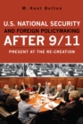 U.S. National Security and Foreign Policymaking After 9/11 : Present at the Re-creation - Book