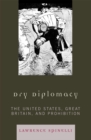 Dry Diplomacy : The United States, Great Britain, and Prohibition - Book