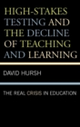 High-Stakes Testing and the Decline of Teaching and Learning : The Real Crisis in Education - Book