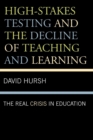 High-Stakes Testing and the Decline of Teaching and Learning : The Real Crisis in Education - Book