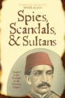 Spies, Scandals, and Sultans : Istanbul in the Twilight of the Ottoman Empire - Book
