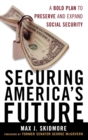 Securing America's Future : A Bold Plan to Preserve and Expand Social Security - Book