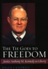 The Tie Goes to Freedom : Justice Anthony M. Kennedy on Liberty - Book