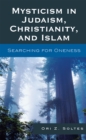 Mysticism in Judaism, Christianity, and Islam : Searching for Oneness - Book