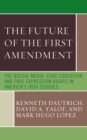 The Future of the First Amendment : The Digital Media, Civic Education, and Free Expression Rights in America's High Schools - Book