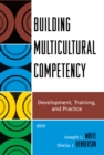 Building Multicultural Competency : Development, Training, and Practice - eBook