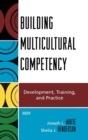 Building Multicultural Competency : Development, Training, and Practice - Book