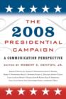 The 2008 Presidential Campaign : A Communication Perspective - Book