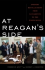 At Reagan's Side : Insiders' Recollections from Sacramento to the White House - Book