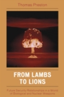 From Lambs to Lions : Future Security Relationships in a World of Biological and Nuclear Weapons - eBook