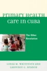 Primary Health Care in Cuba : The Other Revolution - Book