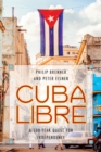 Cuba Libre : A 500-Year Quest for Independence - eBook