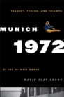 Munich 1972 : Tragedy, Terror, and Triumph at the Olympic Games - eBook