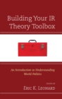 Building Your IR Theory Toolbox : An Introduction to Understanding World Politics - eBook