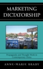 Marketing Dictatorship : Propaganda and Thought Work in Contemporary China - eBook