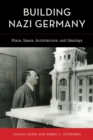 Building Nazi Germany : Place, Space, Architecture, and Ideology - Book