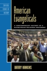 American Evangelicals : A Contemporary History of a Mainstream Religious Movement - eBook
