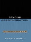 Beyond Accommodation : Ethical Feminism, Deconstruction, and the Law - eBook