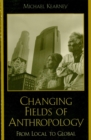 Changing Fields of Anthropology : From Local to Global - eBook