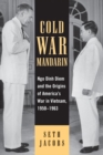 Cold War Mandarin : Ngo Dinh Diem and the Origins of America's War in Vietnam, 1950-1963 - eBook