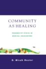 Community As Healing : Pragmatist Ethics in Medical Encounters - eBook
