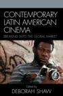 Contemporary Latin American Cinema : Breaking into the Global Market - eBook