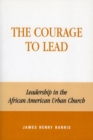 Courage to Lead : Leadership in the African American Urban Church - eBook