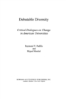 Debatable Diversity : Critical Dialogues on Change in American Universities - eBook