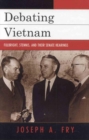 Debating Vietnam : Fulbright, Stennis, and Their Senate Hearings - eBook