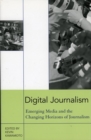 Digital Journalism : Emerging Media and the Changing Horizons of Journalism - eBook