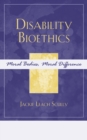 Disability Bioethics : Moral Bodies, Moral Difference - eBook