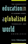 Education in a Globalized World : The Connectivity of Economic Power, Technology, and Knowledge - eBook