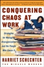 Conquering Chaos at Work : Strategies for Managing Disorganization and the People Who Cause It - eBook