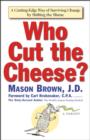 Who Cut The Cheese? : A Cutting Edge Way of Surviving Change by Shifting the Blame - eBook