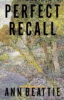 Perfect Recall : A Story by Ann Beattie - eBook