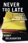 Never Too Late : A Prosecutor's Story of Justice in the Medgar Evars Case - eBook