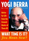 What Time Is It? You Mean Now? : Advice for Life from the Zennest Master of Them All - eBook