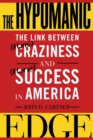 The Hypomanic Edge : The Link Between (A Little) Craziness and (A Lot of) Success in America - Book