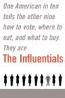 The Influentials : One American in Ten Tells the Other Nine How to Vote, Where to Eat, and What to Buy - eBook