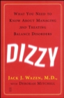 Dizzy : What You Need to Know About Managing and Treating Balance Disorders - eBook