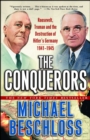 The Conquerors : Roosevelt, Truman and the Destruction of Hitler's Germany, 1941-1945 - eBook