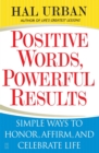 Positive Words, Powerful Results : Simple Ways to Honor, Affirm, and Celebrate Life - eBook