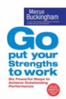 Go Put Your Strengths to Work : Six Powerful Steps to Achieve Outstanding Performance - Book