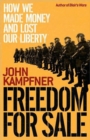 Freedom for Sale : How We Made Money and Lost Our Liberty - Book