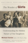 The Wonder of Girls : Understanding the Hidden Nature of Our Daughters - Book