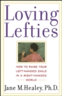 Loving Lefties : How to Raise Your Left-Handed Child in a Right-Handed World - eBook