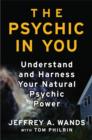 The Psychic in You : Understand and Harness Your Natural Psychic Power - eBook