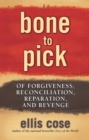 Bone to Pick : Of Forgiveness, Reconciliation, Reparation, and Revenge - eBook